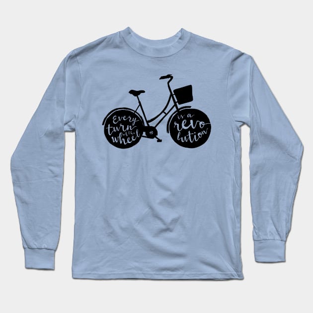 Every Turn of the Wheel is a Revolution Long Sleeve T-Shirt by LoveAndResistance